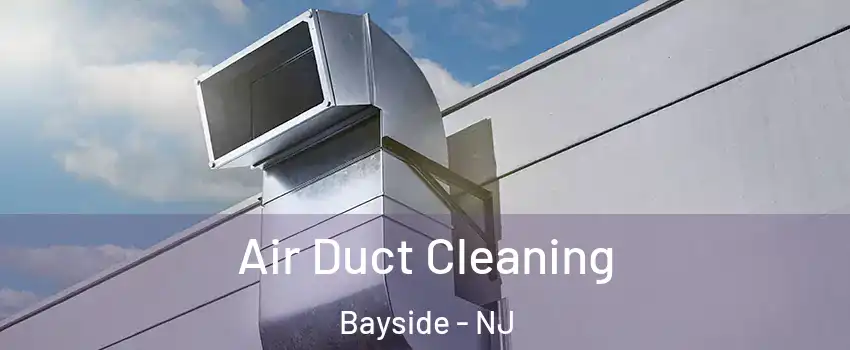 Air Duct Cleaning Bayside - NJ