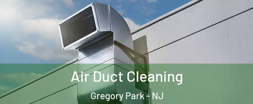 Air Duct Cleaning Gregory Park - NJ