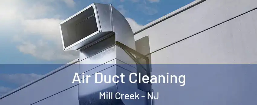 Air Duct Cleaning Mill Creek - NJ