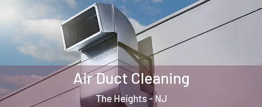 Air Duct Cleaning The Heights - NJ