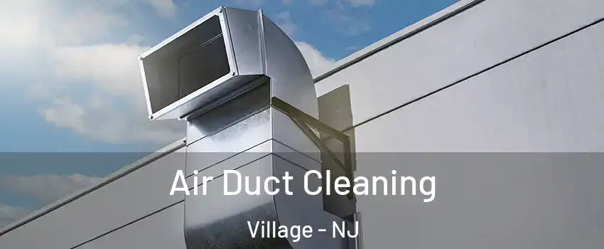 Air Duct Cleaning Village - NJ