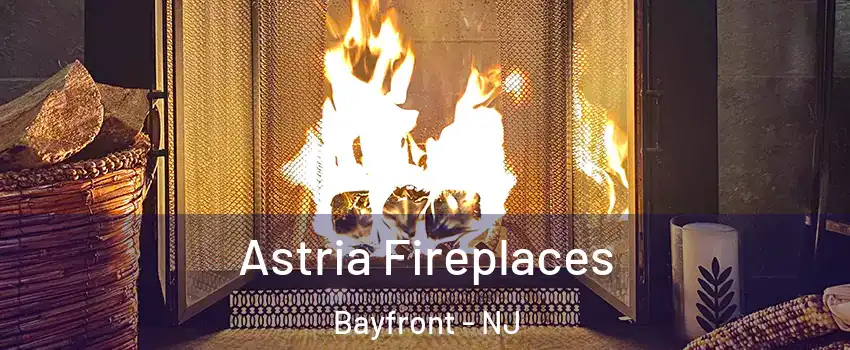 Astria Fireplaces Bayfront - NJ