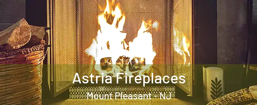 Astria Fireplaces Mount Pleasant - NJ