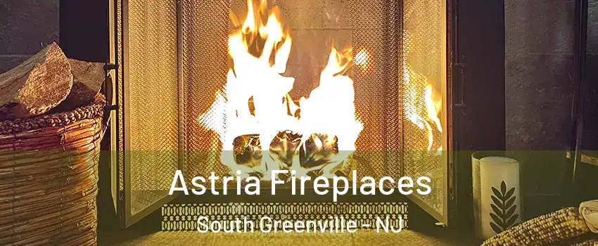 Astria Fireplaces South Greenville - NJ