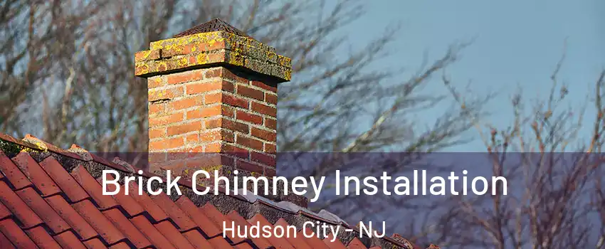 Brick Chimney Installation Hudson City - NJ
