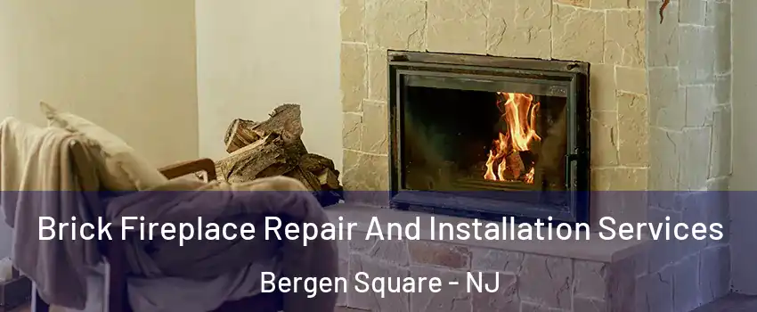 Brick Fireplace Repair And Installation Services Bergen Square - NJ