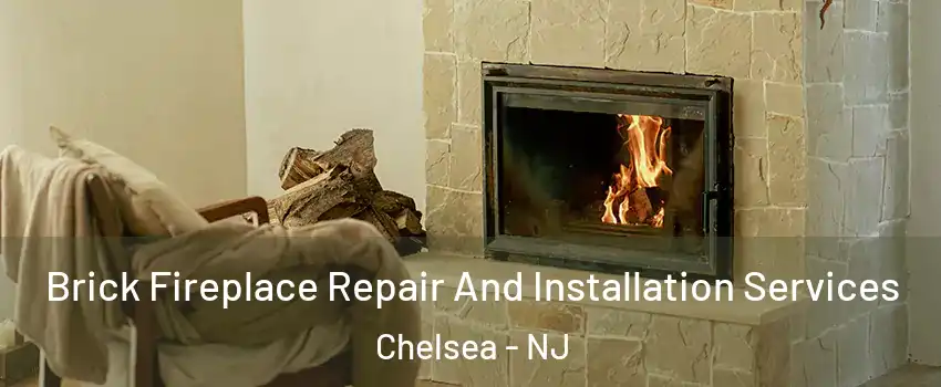 Brick Fireplace Repair And Installation Services Chelsea - NJ