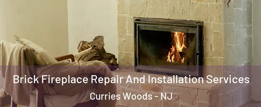 Brick Fireplace Repair And Installation Services Curries Woods - NJ