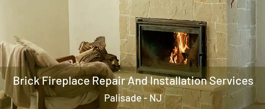 Brick Fireplace Repair And Installation Services Palisade - NJ