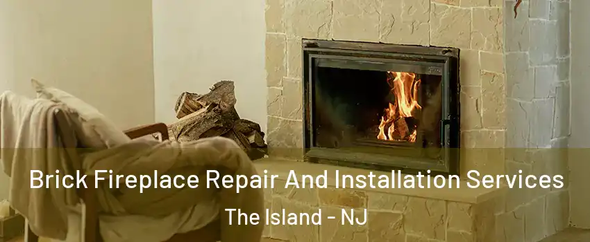Brick Fireplace Repair And Installation Services The Island - NJ