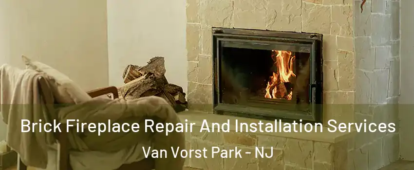 Brick Fireplace Repair And Installation Services Van Vorst Park - NJ