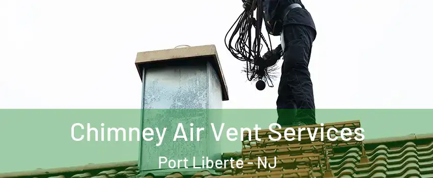 Chimney Air Vent Services Port Liberte - NJ