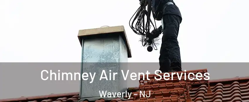 Chimney Air Vent Services Waverly - NJ