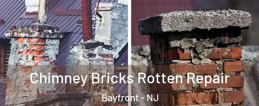 Chimney Bricks Rotten Repair Bayfront - NJ