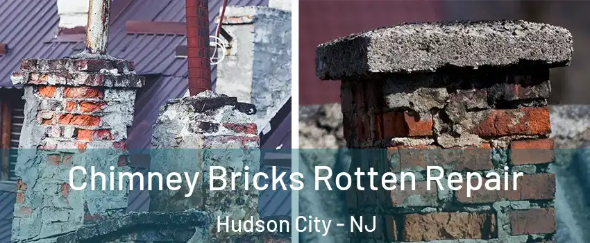 Chimney Bricks Rotten Repair Hudson City - NJ