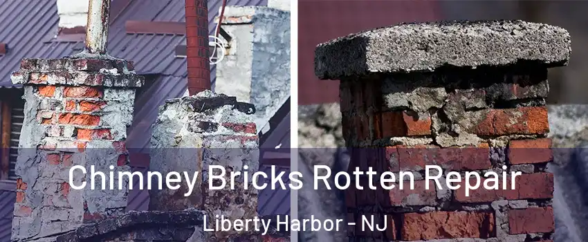 Chimney Bricks Rotten Repair Liberty Harbor - NJ