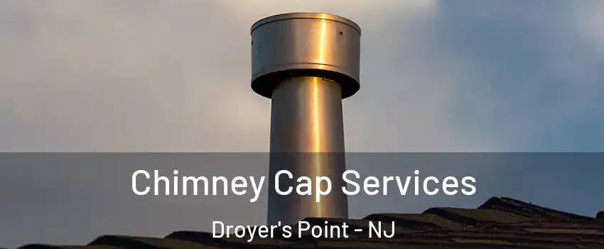Chimney Cap Services Droyer's Point - NJ
