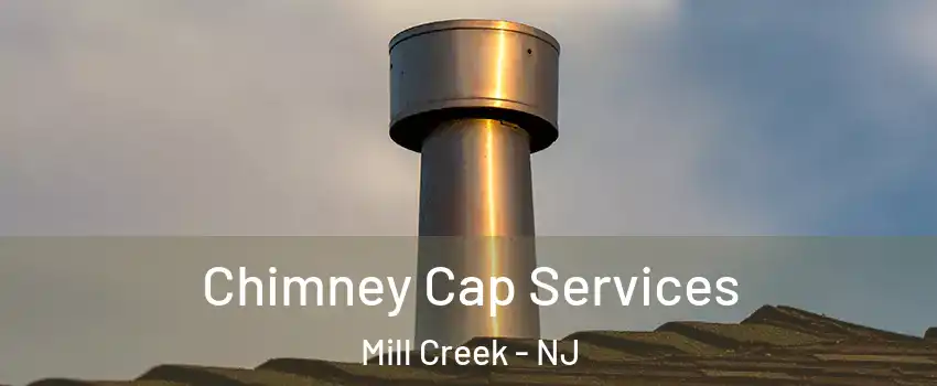 Chimney Cap Services Mill Creek - NJ