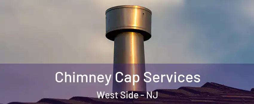 Chimney Cap Services West Side - NJ
