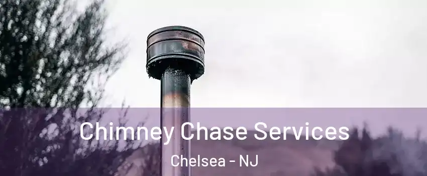 Chimney Chase Services Chelsea - NJ