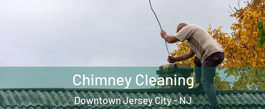 Chimney Cleaning Downtown Jersey City - NJ