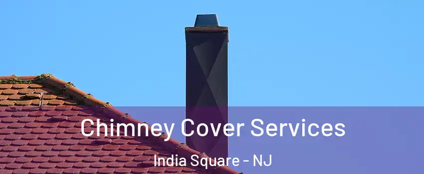Chimney Cover Services India Square - NJ