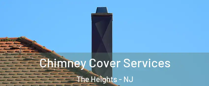Chimney Cover Services The Heights - NJ