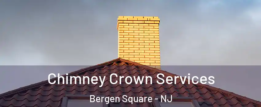 Chimney Crown Services Bergen Square - NJ