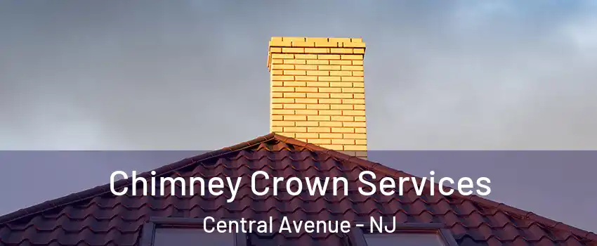 Chimney Crown Services Central Avenue - NJ