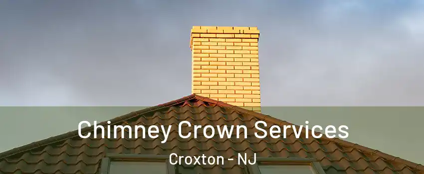 Chimney Crown Services Croxton - NJ