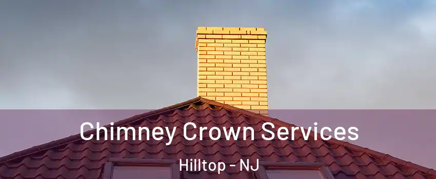 Chimney Crown Services Hilltop - NJ