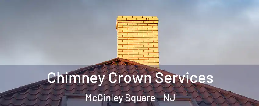 Chimney Crown Services McGinley Square - NJ