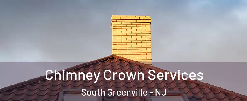 Chimney Crown Services South Greenville - NJ