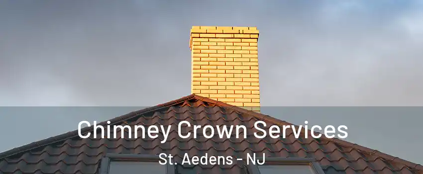 Chimney Crown Services St. Aedens - NJ