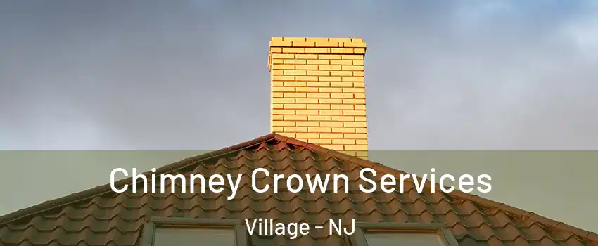 Chimney Crown Services Village - NJ