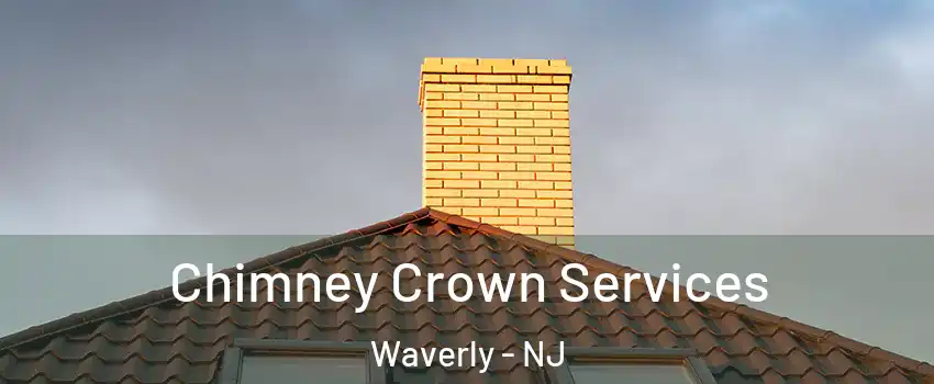 Chimney Crown Services Waverly - NJ