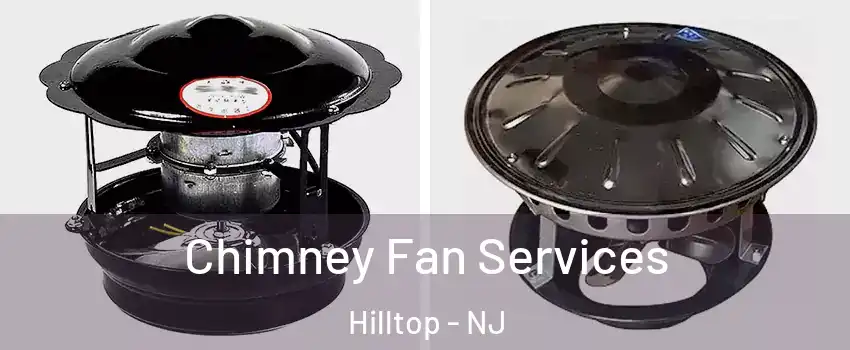 Chimney Fan Services Hilltop - NJ