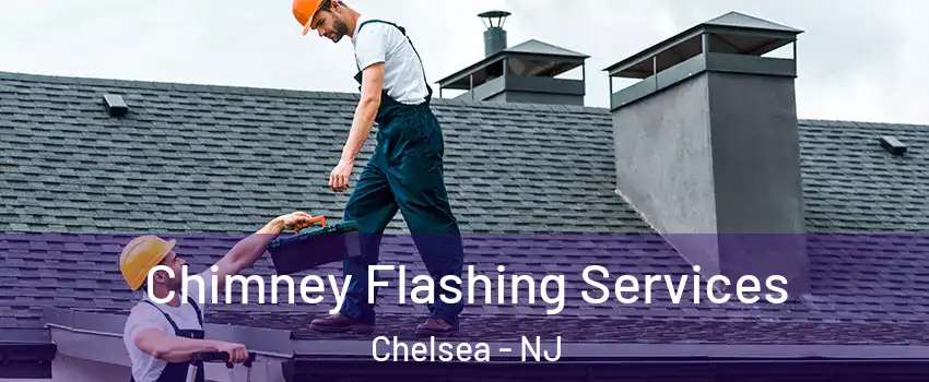 Chimney Flashing Services Chelsea - NJ