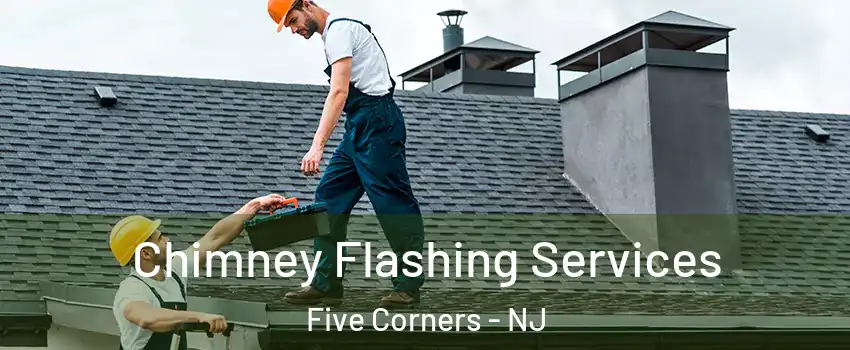 Chimney Flashing Services Five Corners - NJ