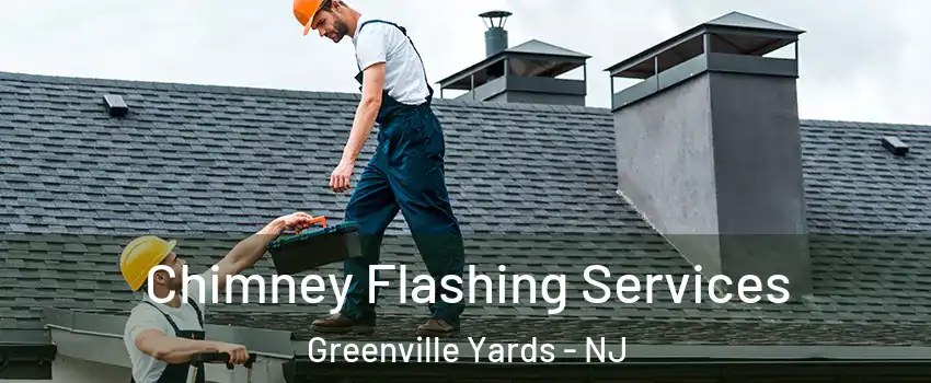 Chimney Flashing Services Greenville Yards - NJ