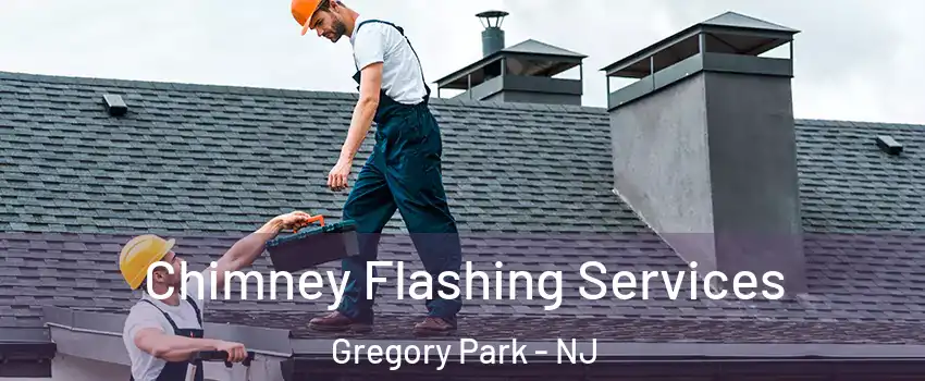 Chimney Flashing Services Gregory Park - NJ