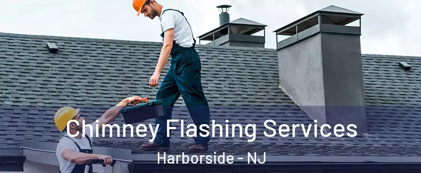 Chimney Flashing Services Harborside - NJ