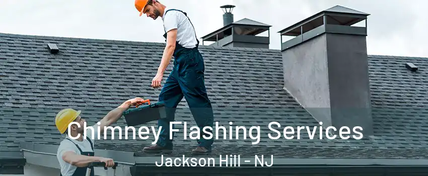 Chimney Flashing Services Jackson Hill - NJ
