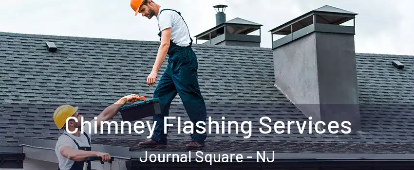 Chimney Flashing Services Journal Square - NJ