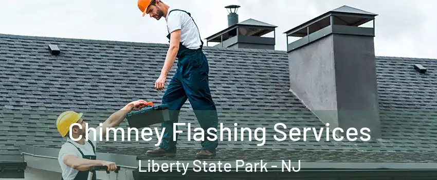 Chimney Flashing Services Liberty State Park - NJ