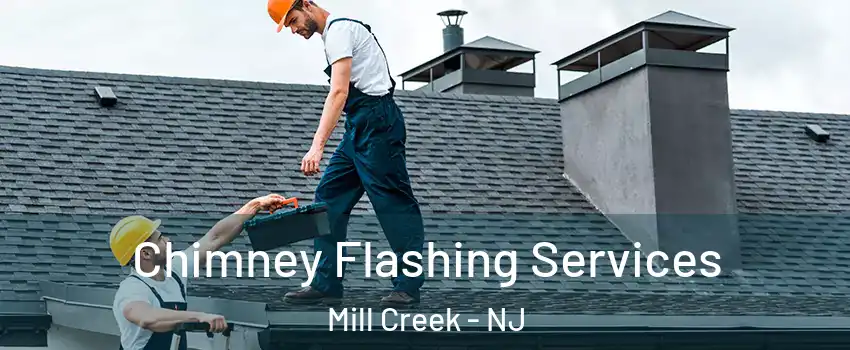 Chimney Flashing Services Mill Creek - NJ
