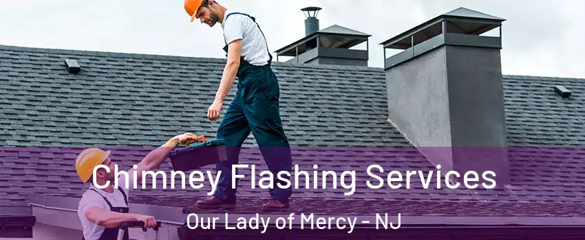 Chimney Flashing Services Our Lady of Mercy - NJ