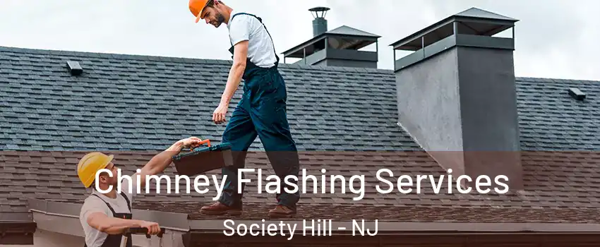 Chimney Flashing Services Society Hill - NJ