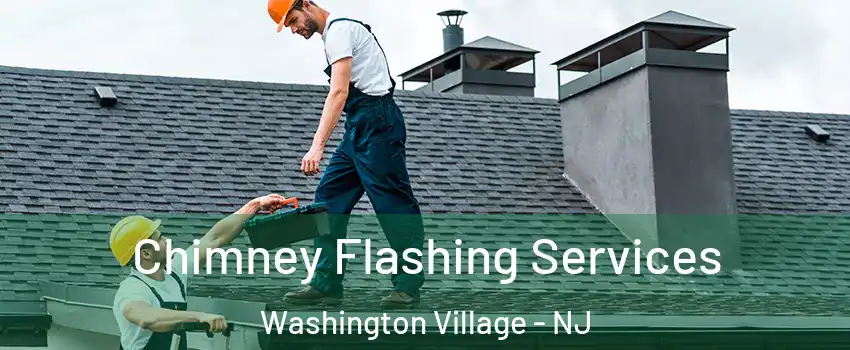 Chimney Flashing Services Washington Village - NJ