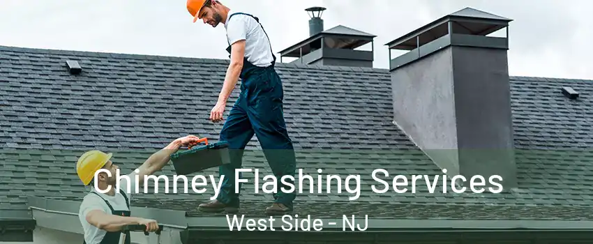 Chimney Flashing Services West Side - NJ